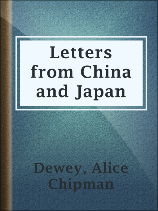 Title details for Letters from China and Japan by Alice Chipman Dewey - Available
